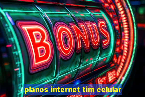 planos internet tim celular